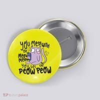 You Mess With The Meow Funny Cat Button thumb 0