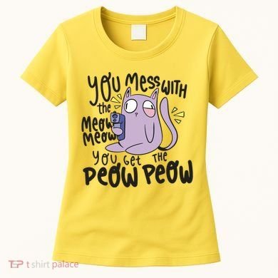 You Mess With The Meow Funny Cat Women's T-Shirt