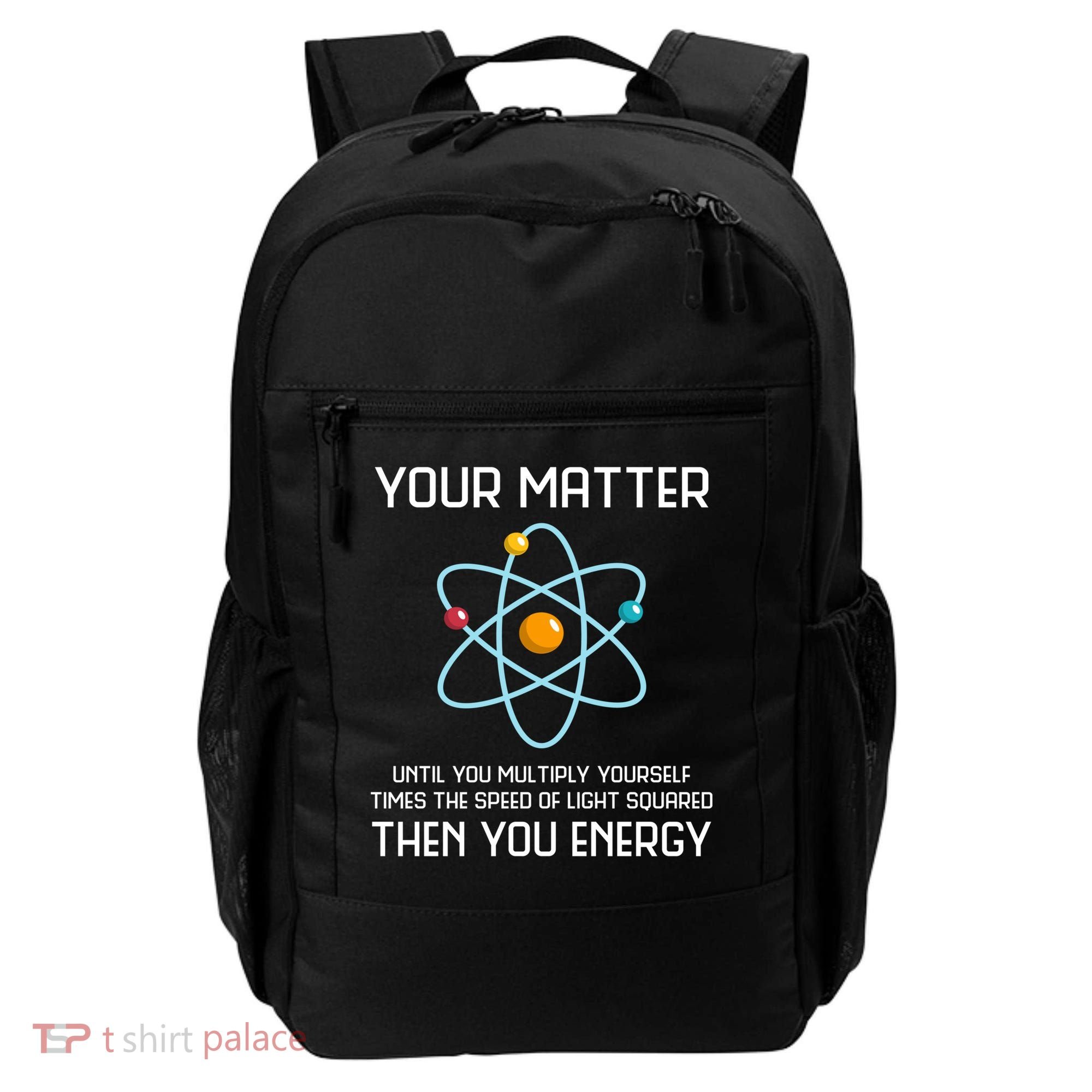 Your Matter You Energy Tee Funny Physicist Physics Lover Cute Gift Backpack