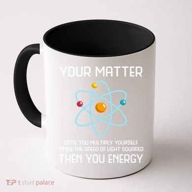 Your Matter You Energy Tee Funny Physicist Physics Lover Cute Gift Coffee Mug