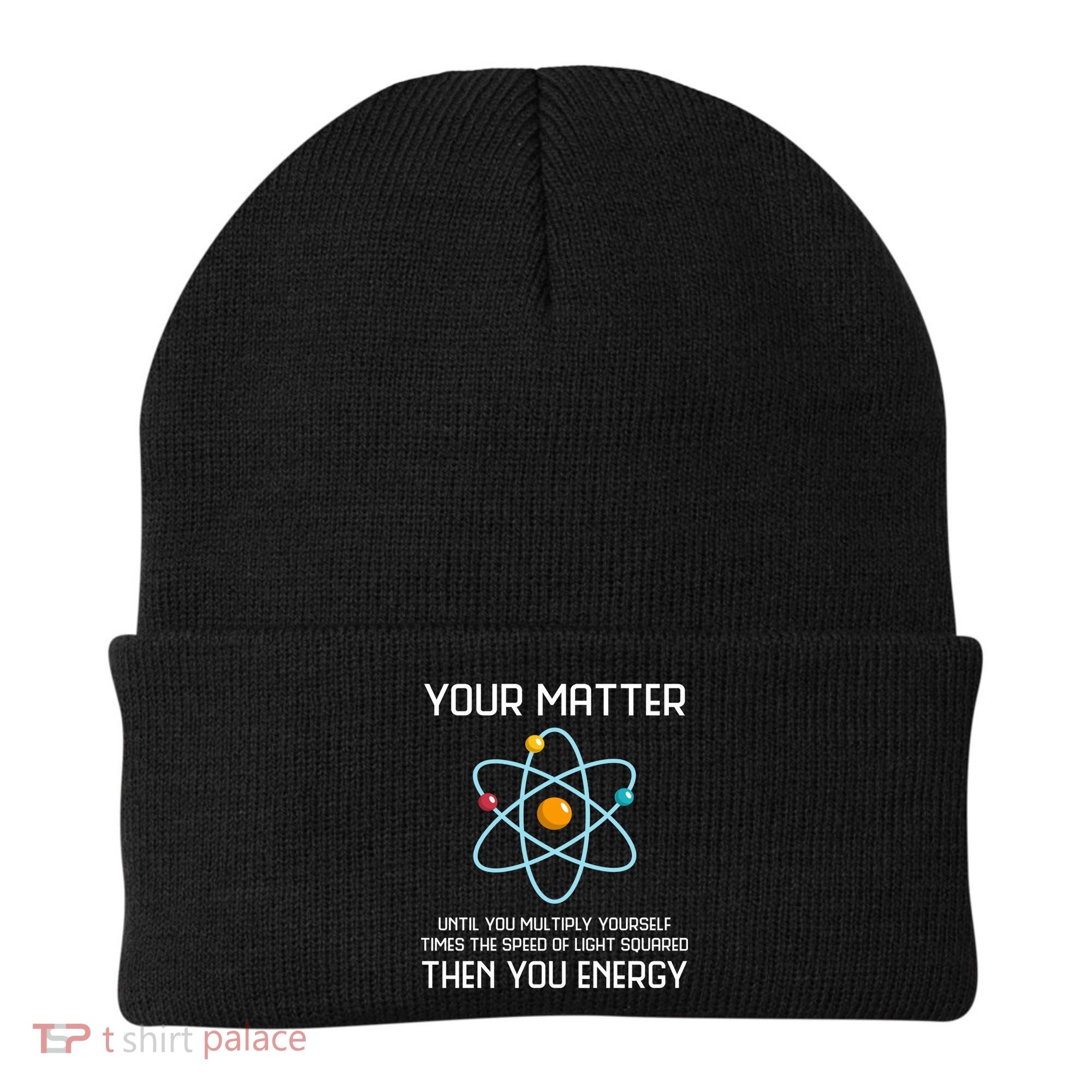 Your Matter You Energy Tee Funny Physicist Physics Lover Cute Gift Beanie