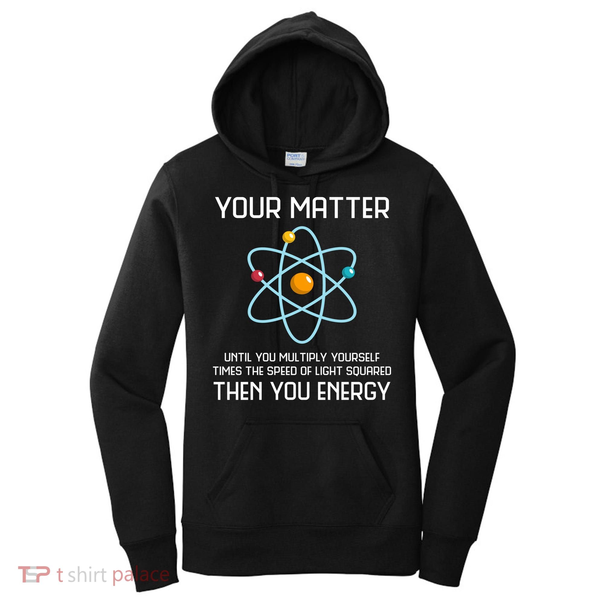 Your Matter You Energy Tee Funny Physicist Physics Lover Cute Gift Women's Hoodie