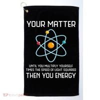 Your Matter You Energy Tee Funny Physicist Physics Lover Cute Gift Golf Towel thumb 0