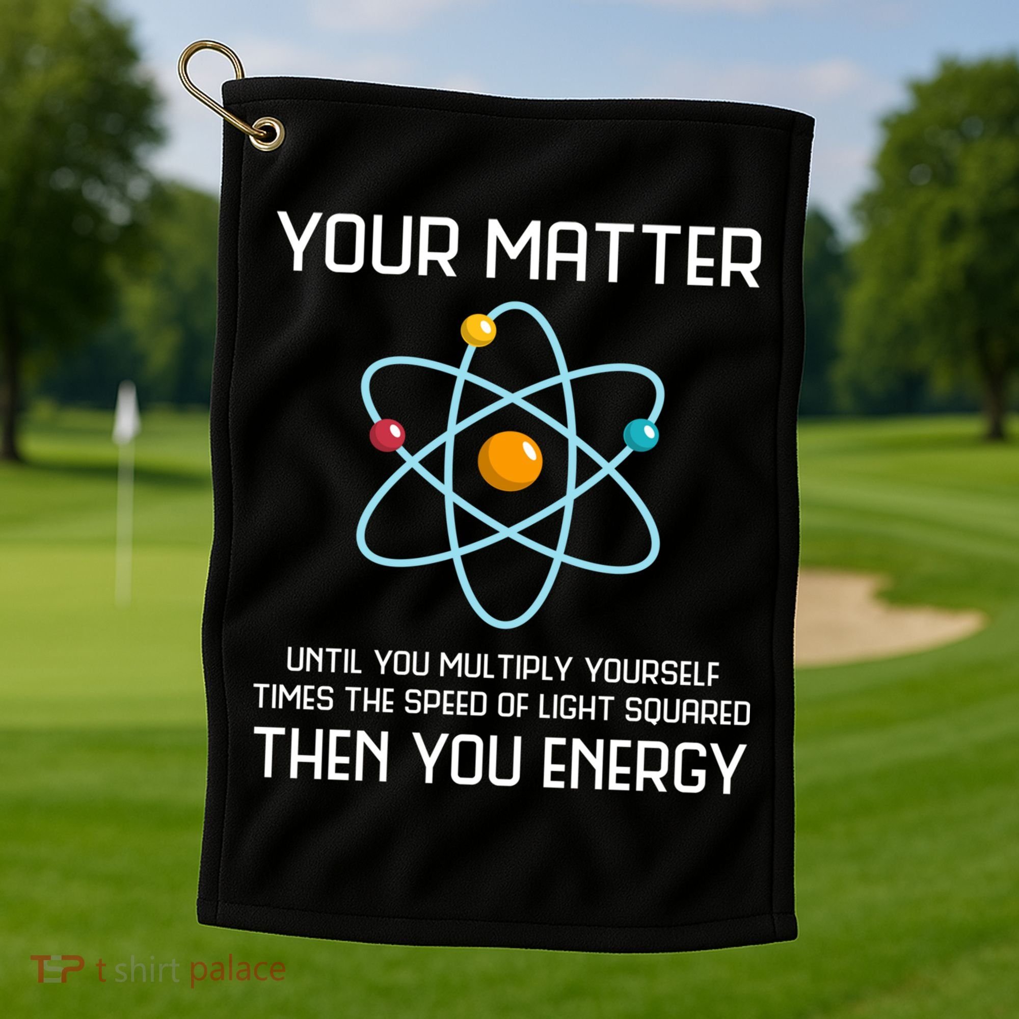 Your Matter You Energy Tee Funny Physicist Physics Lover Cute Gift Golf Towel