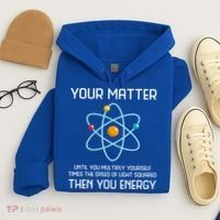 Your Matter You Energy Tee Funny Physicist Physics Lover Cute Gift Hoodie thumb 4