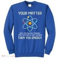 Your Matter You Energy Tee Funny Physicist Physics Lover Cute Gift Sweatshirt thumb 0