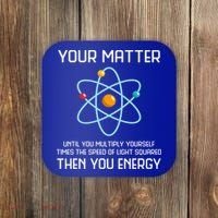 Your Matter You Energy Tee Funny Physicist Physics Lover Cute Gift Coaster thumb 0