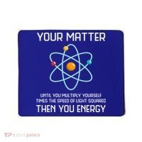 Your Matter You Energy Tee Funny Physicist Physics Lover Cute Gift Mousepad thumb 0