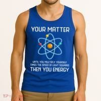 Your Matter You Energy Tee Funny Physicist Physics Lover Cute Gift Tank Top thumb 3