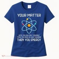 Your Matter You Energy Tee Funny Physicist Physics Lover Cute Gift Women's T-Shirt thumb 0
