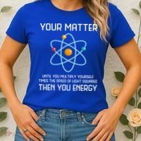 Your Matter You Energy Tee Funny Physicist Physics Lover Cute Gift Women's T-Shirt thumb 2