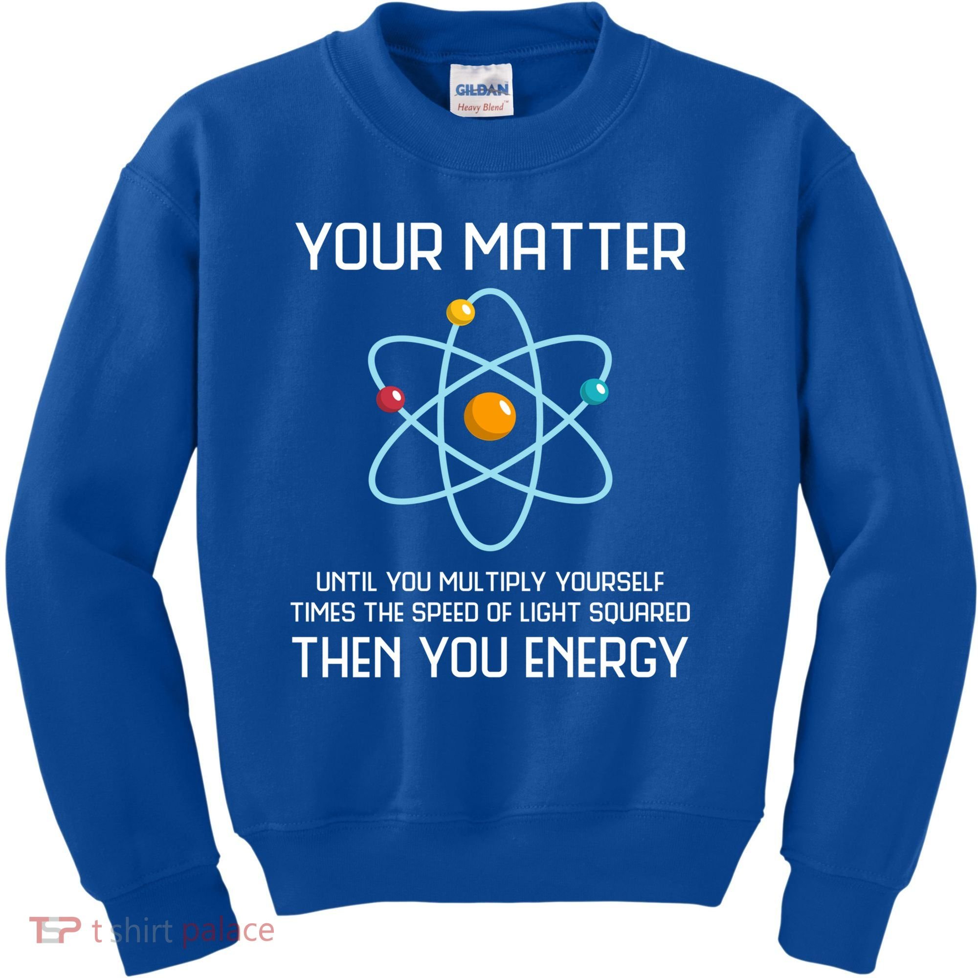 Your Matter You Energy Tee Funny Physicist Physics Lover Cute Gift Kids Sweatshirt