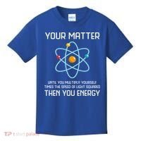 Your Matter You Energy Tee Funny Physicist Physics Lover Cute Gift Kids T-Shirt thumb 0