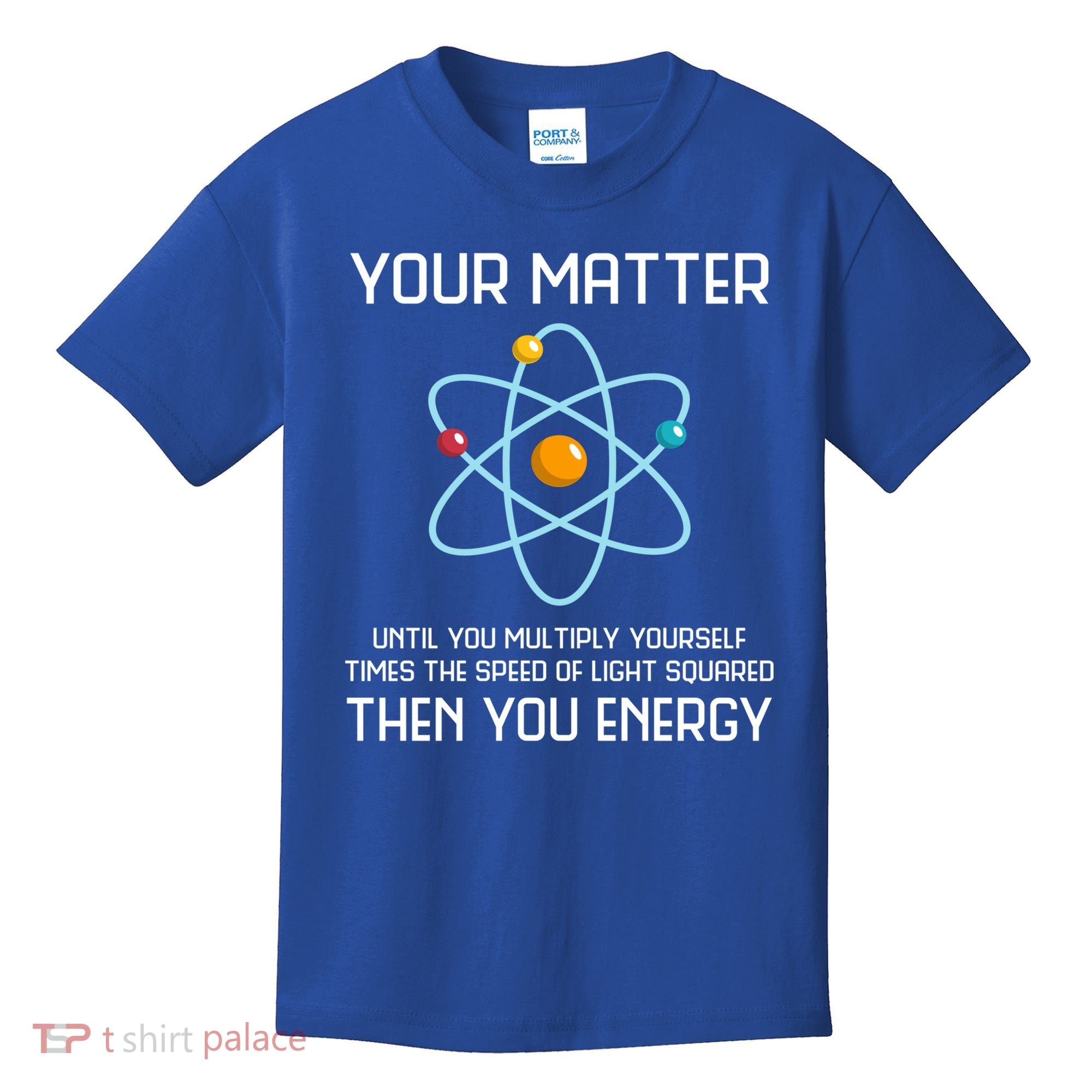 Your Matter You Energy Tee Funny Physicist Physics Lover Cute Gift Kids T-Shirt