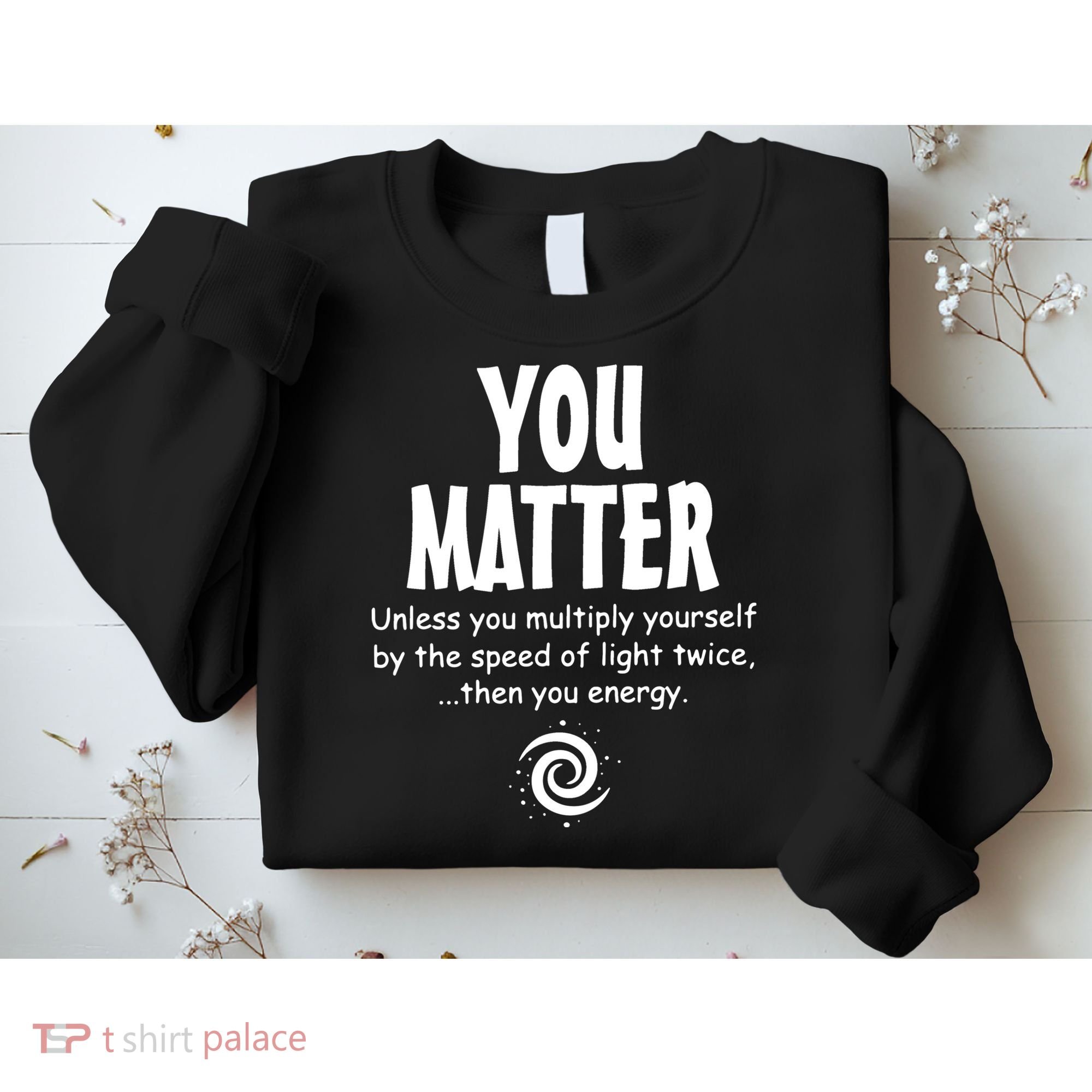 You Matter You Energy Funny Science Sweatshirt