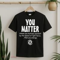 You Matter You Energy Funny Science T-Shirt thumb 2