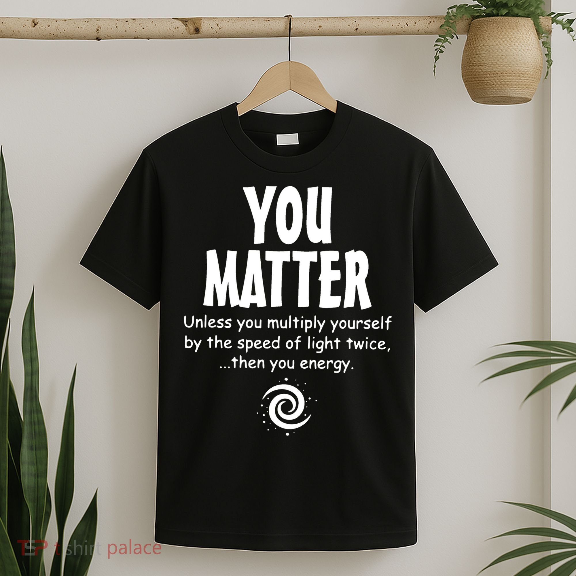 You Matter You Energy Funny Science T-Shirt