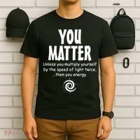 You Matter You Energy Funny Science T-Shirt thumb 6