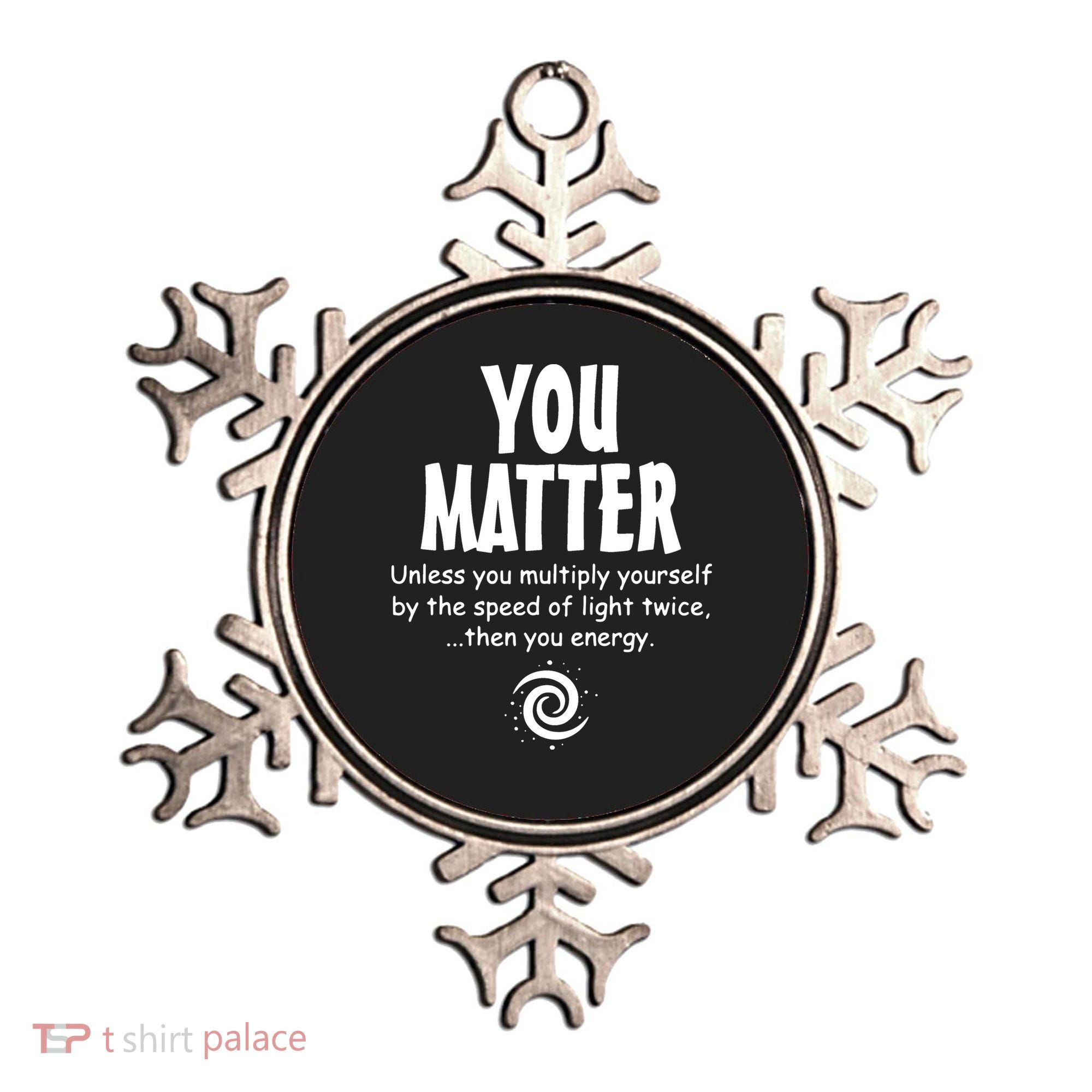 You Matter You Energy Funny Science Ornament