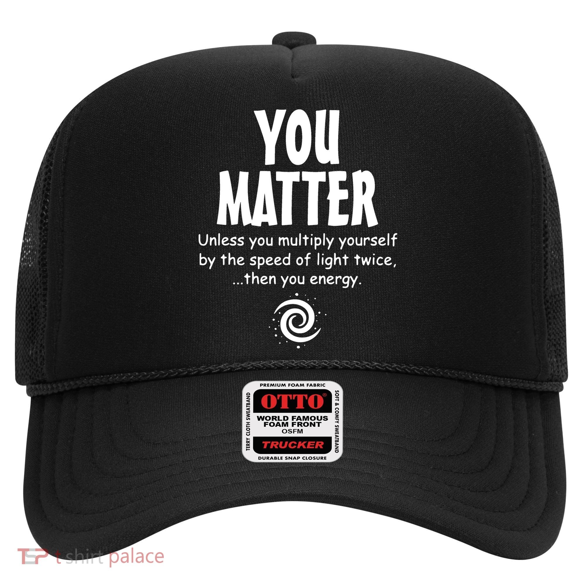 You Matter You Energy Funny Science Hat