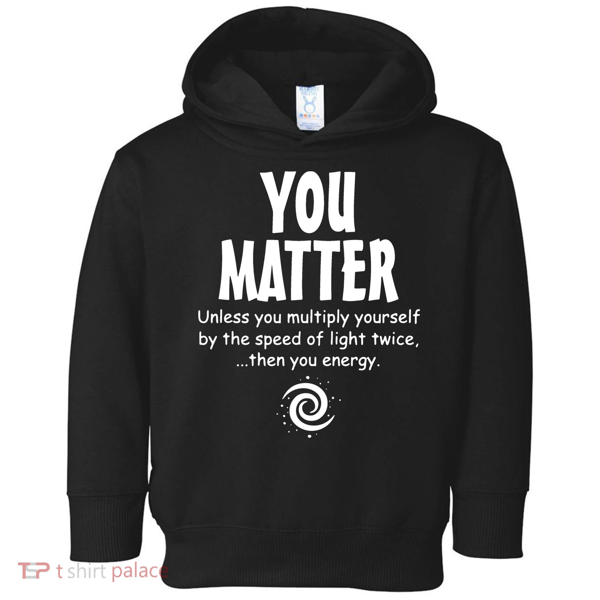 You Matter You Energy Funny Science Toddler Hoodie
