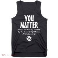 You Matter You Energy Funny Science Tank Top thumb 0