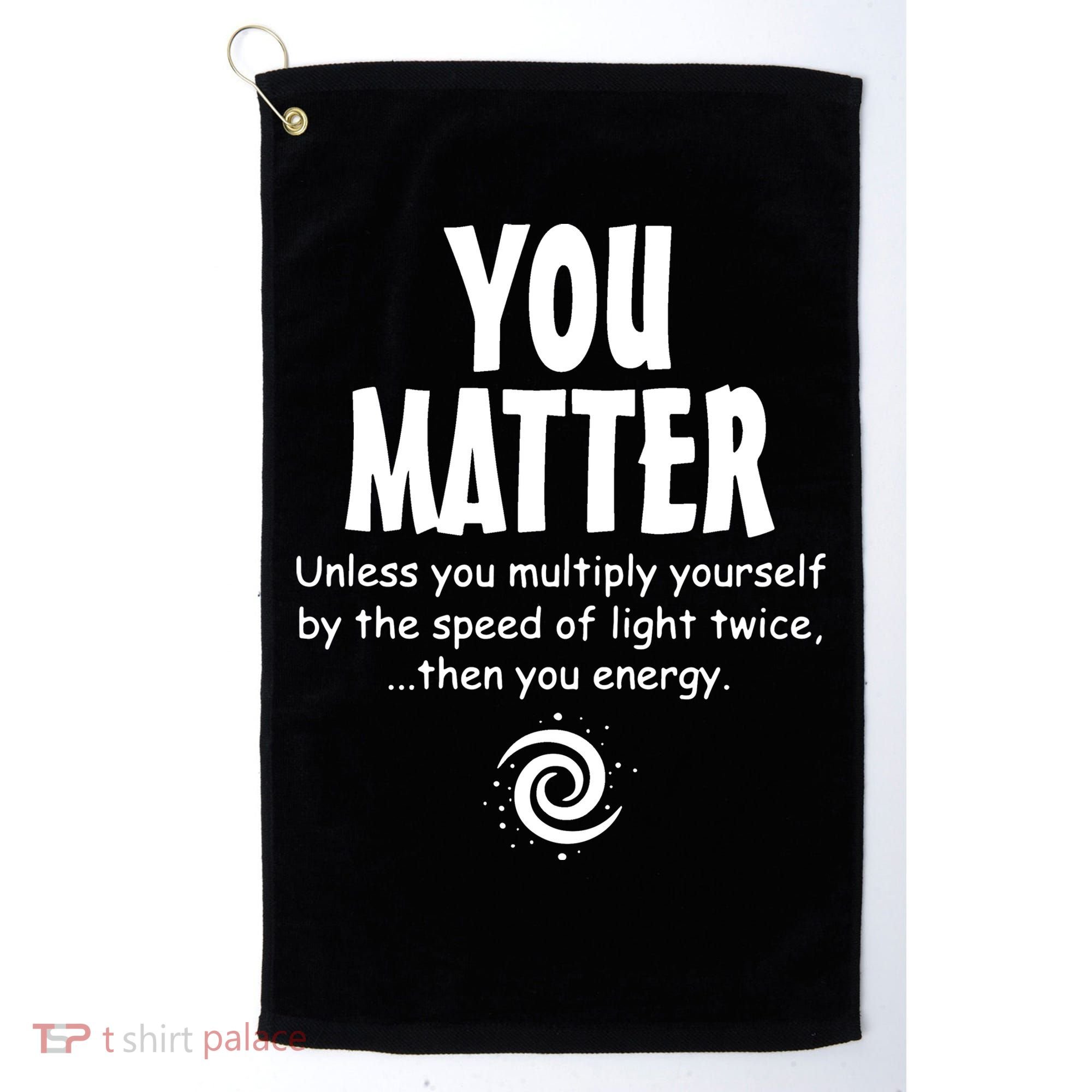 You Matter You Energy Funny Science Golf Towel