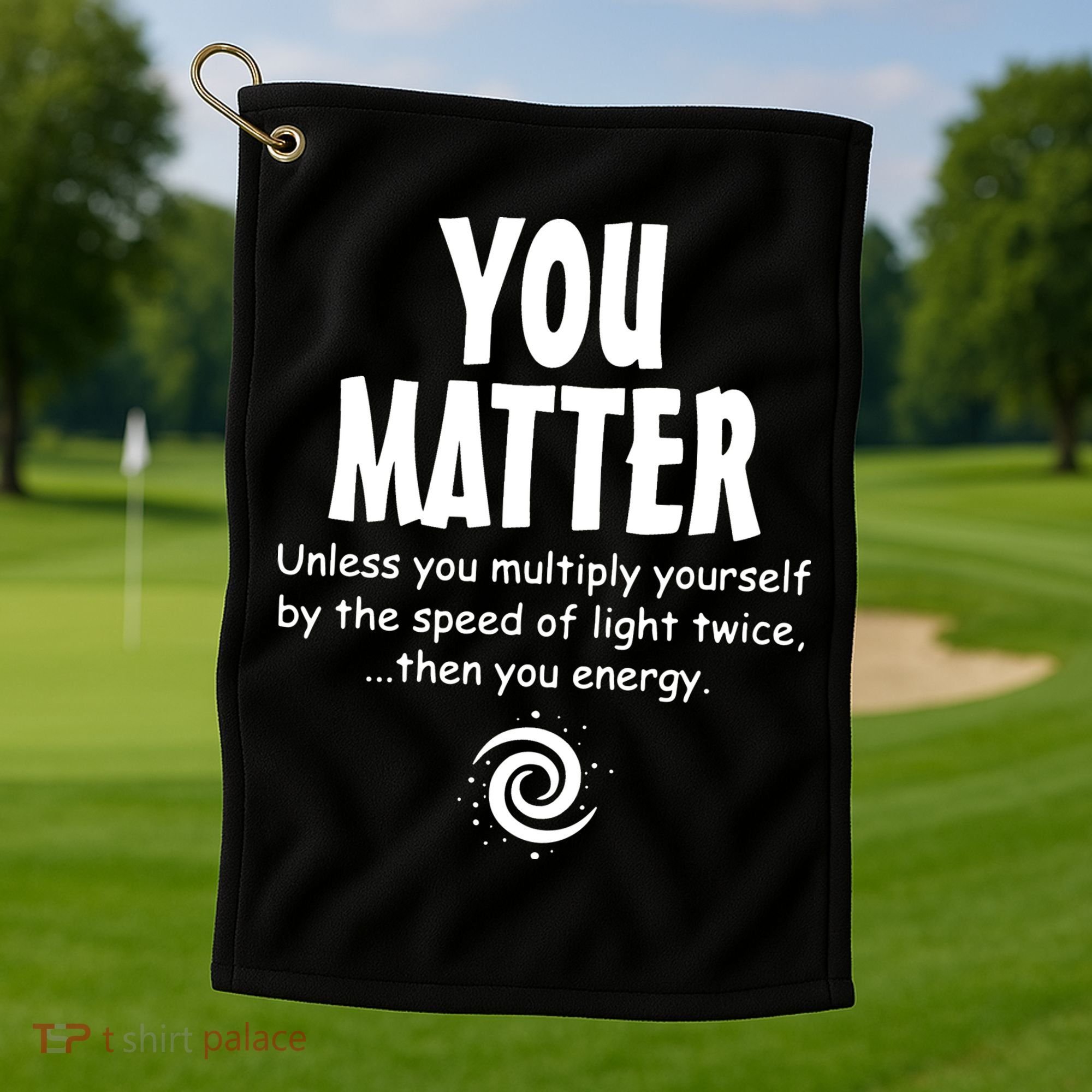 You Matter You Energy Funny Science Golf Towel
