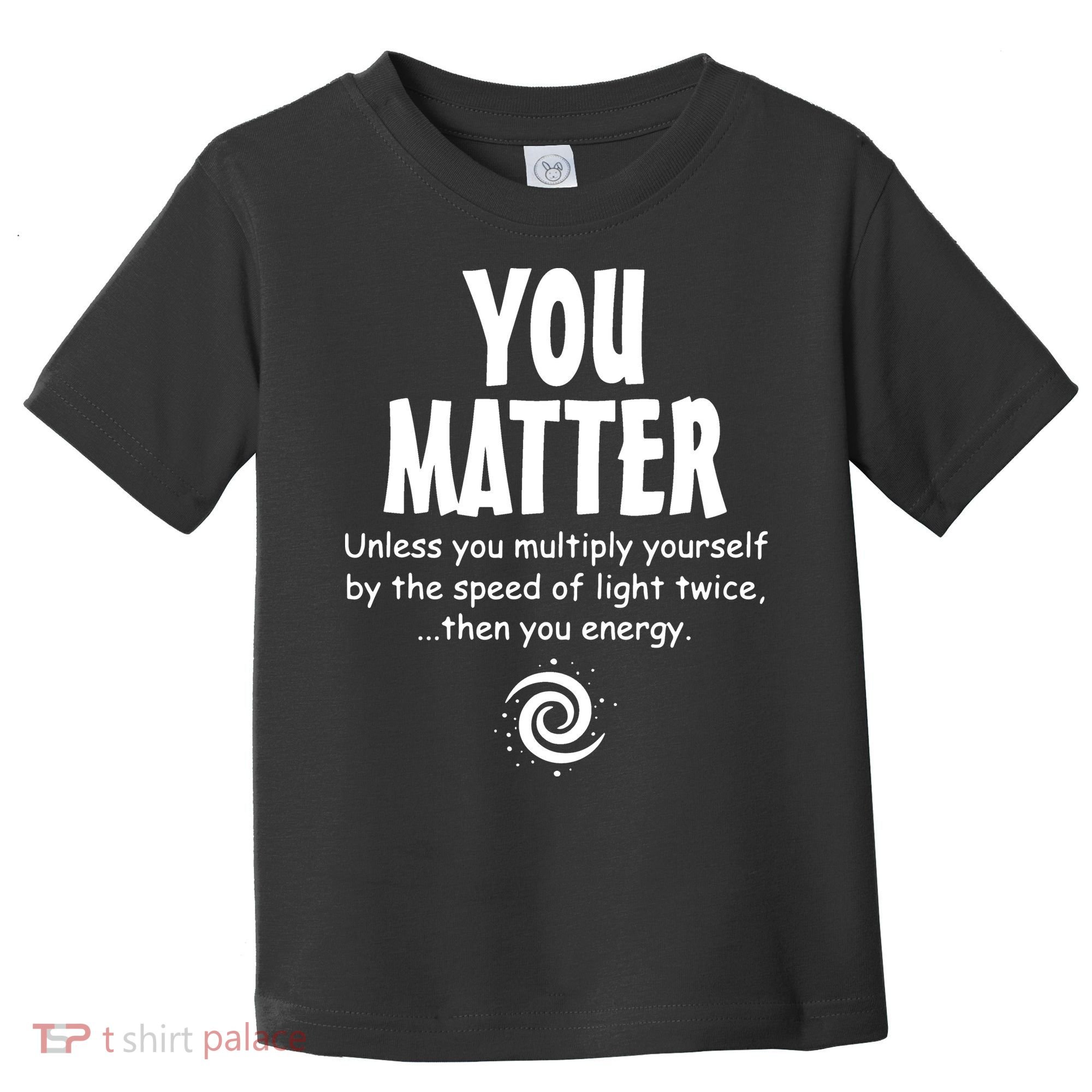 You Matter You Energy Funny Science Toddler T-Shirt