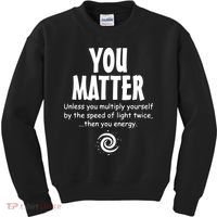 You Matter You Energy Funny Science Kids Sweatshirt thumb 0