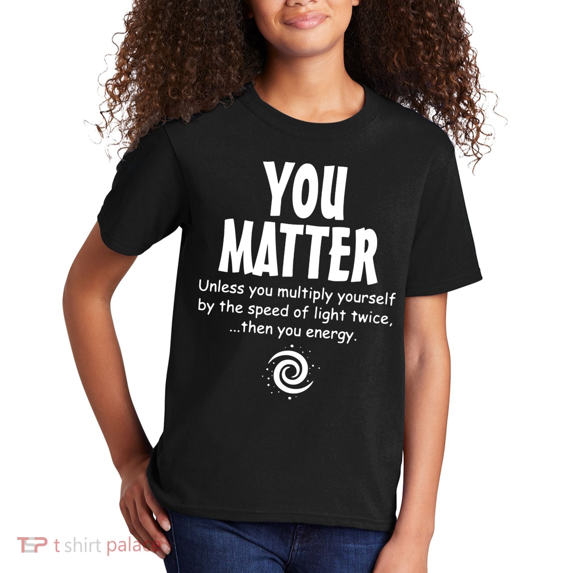 You Matter You Energy Funny Science Kids T-Shirt
