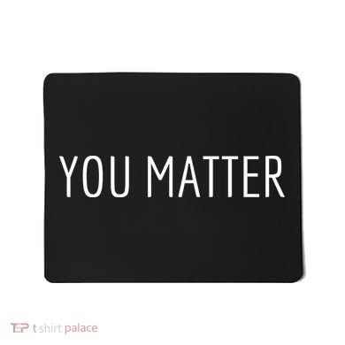 You Matter Mousepad