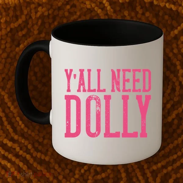 Y'all Need Dolly Coffee Mug