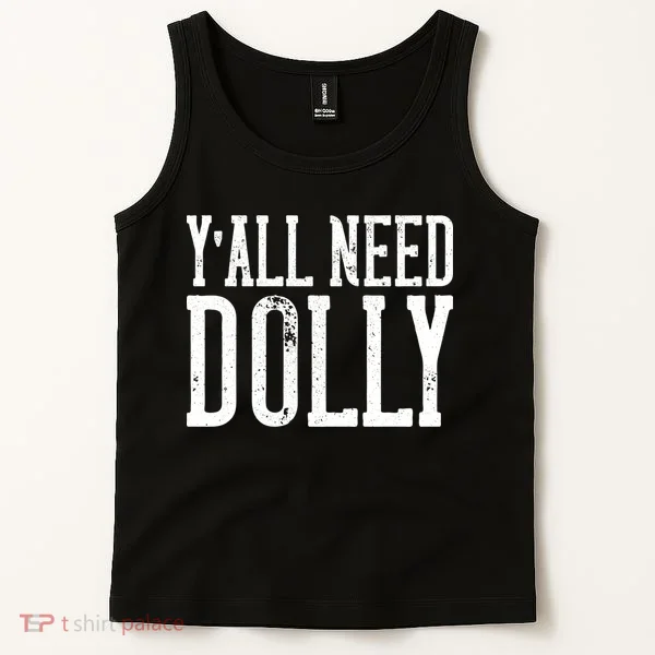 Y'all Need Dolly Tank Top