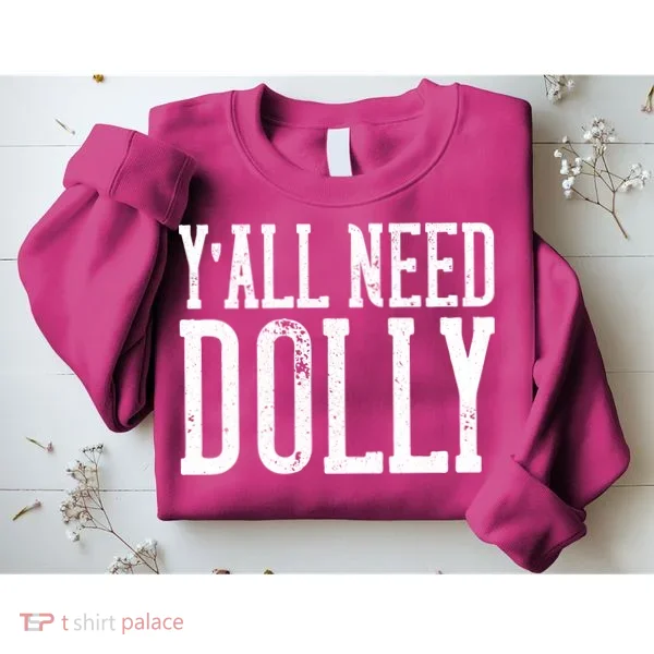 Y'all Need Dolly Sweatshirt