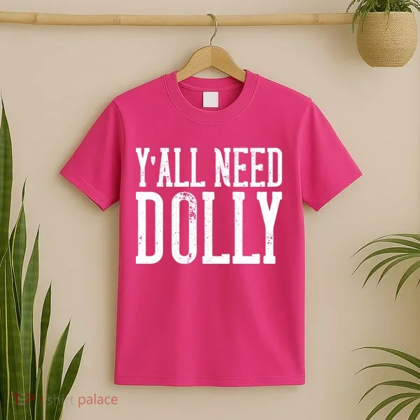 Y'all Need Dolly T-Shirt