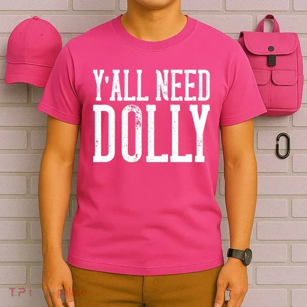 Y'all Need Dolly T-Shirt