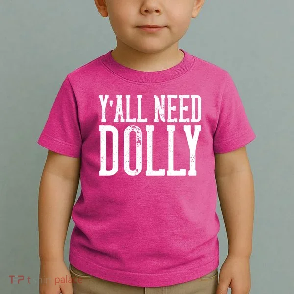 Y'all Need Dolly Toddler T-Shirt