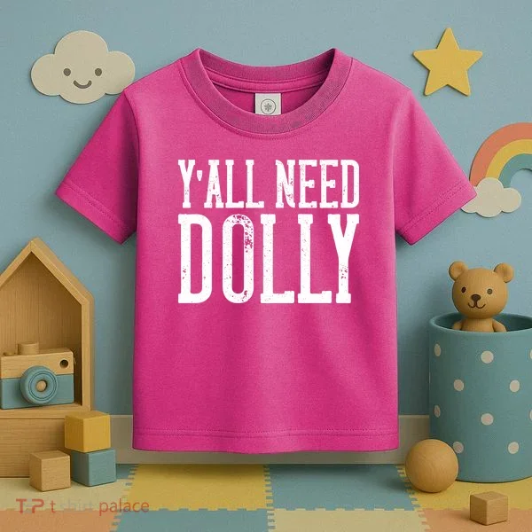 Y'all Need Dolly Toddler T-Shirt
