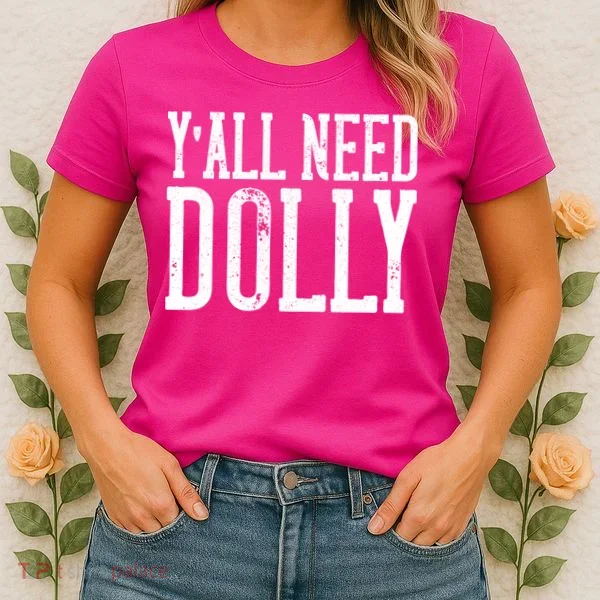 Y'all Need Dolly Women's T-Shirt