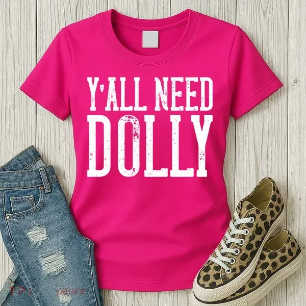 Y'all Need Dolly Women's T-Shirt