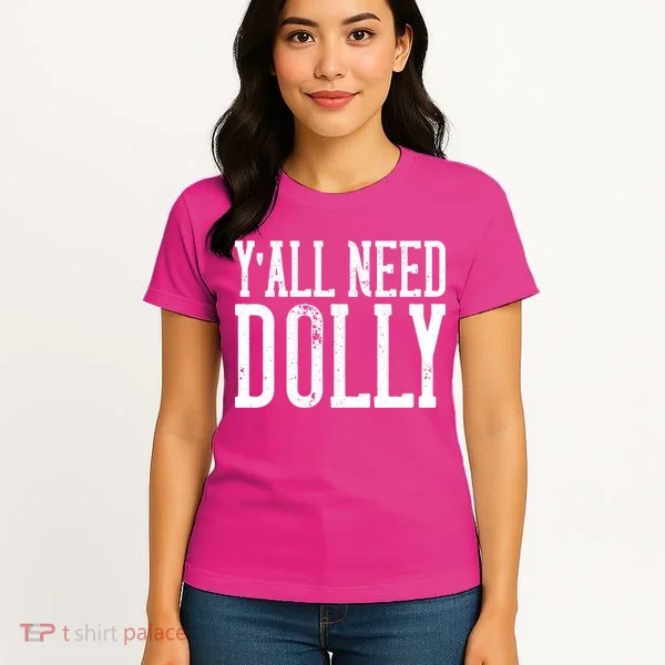 Y'all Need Dolly Women's T-Shirt