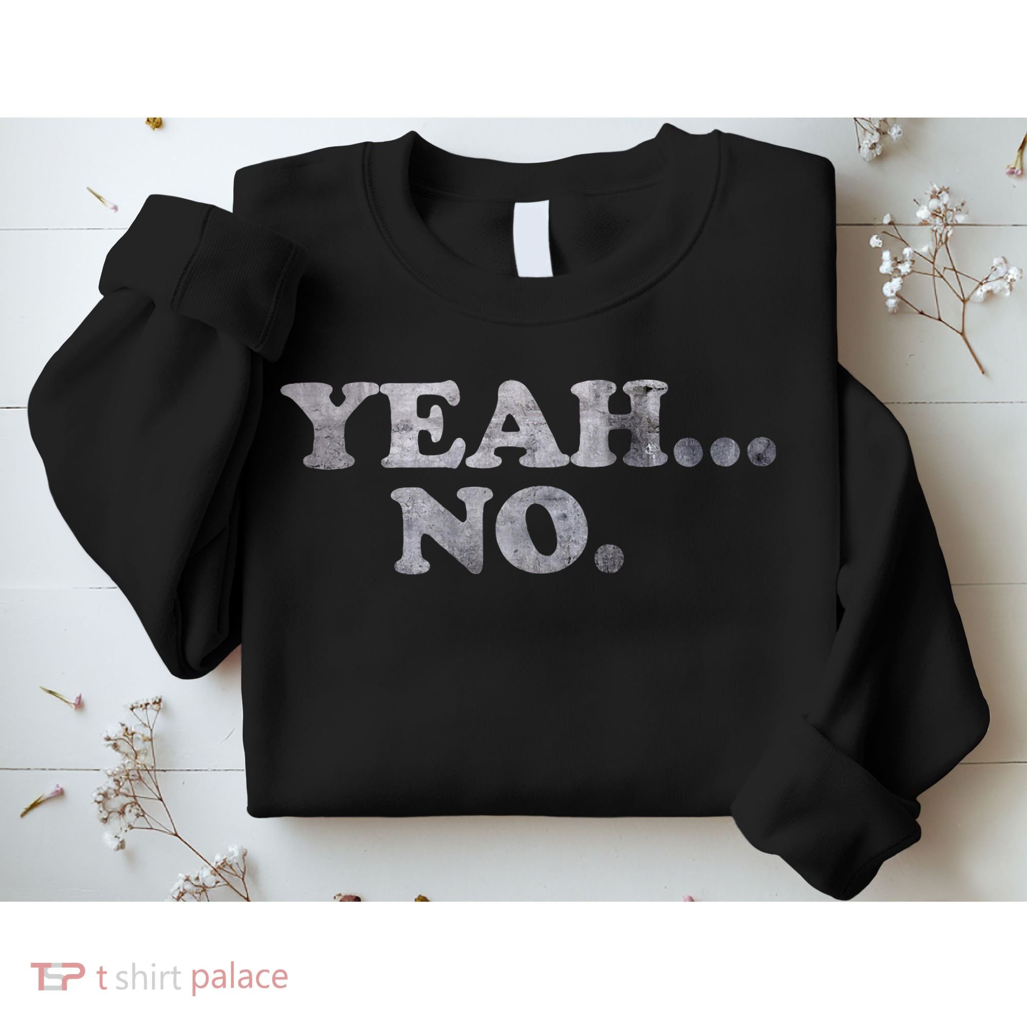 Yeah... No Distressed Sweatshirt