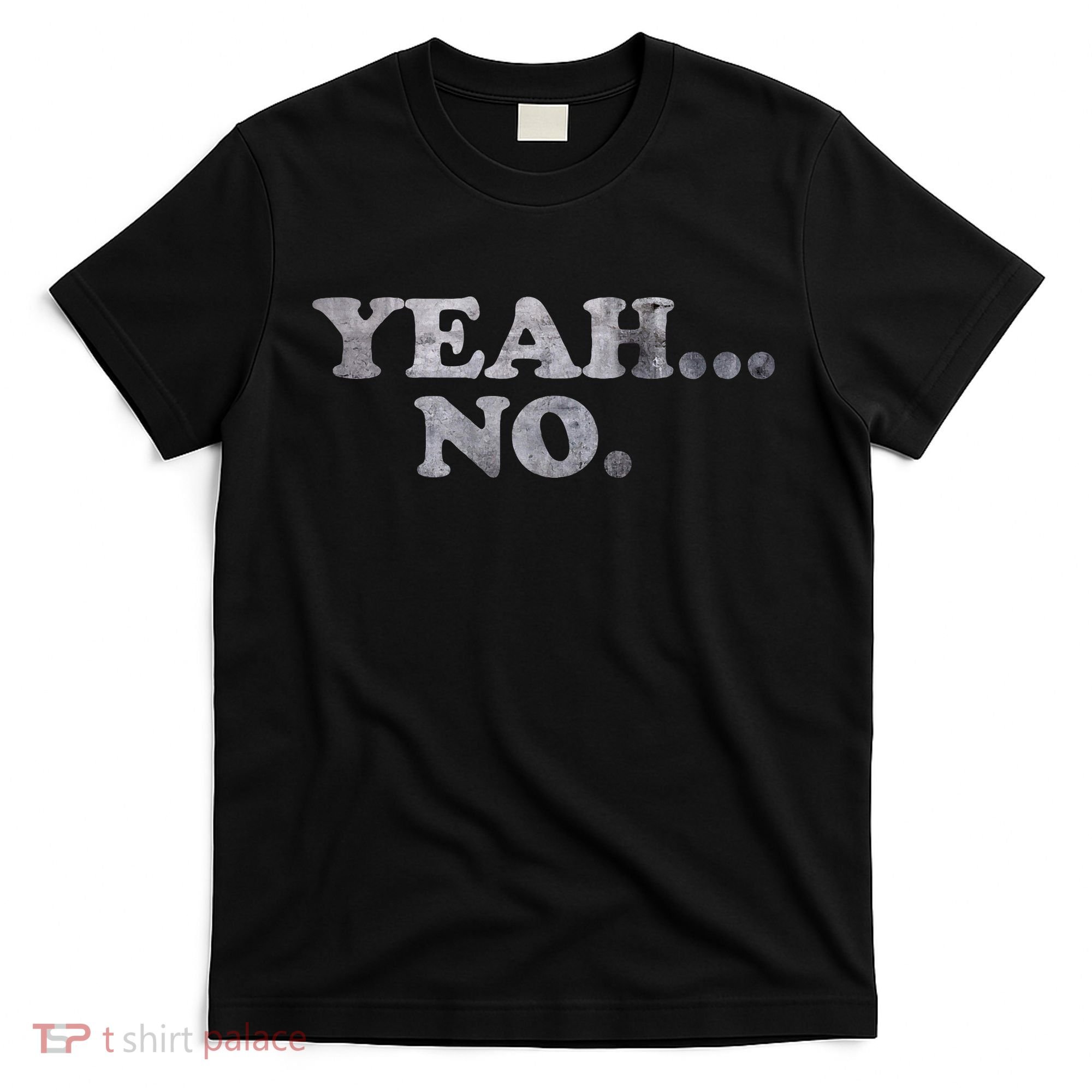Yeah... No Distressed T-Shirt