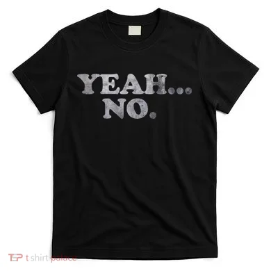 Yeah... No Distressed T-Shirt
