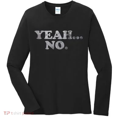 Yeah... No Distressed Women's Long Sleeve Shirt
