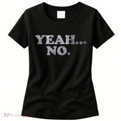 Yeah... No Distressed Women's T-Shirt