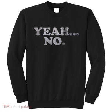 Yeah... No Distressed Funny Saying Yeah... No Sweatshirt