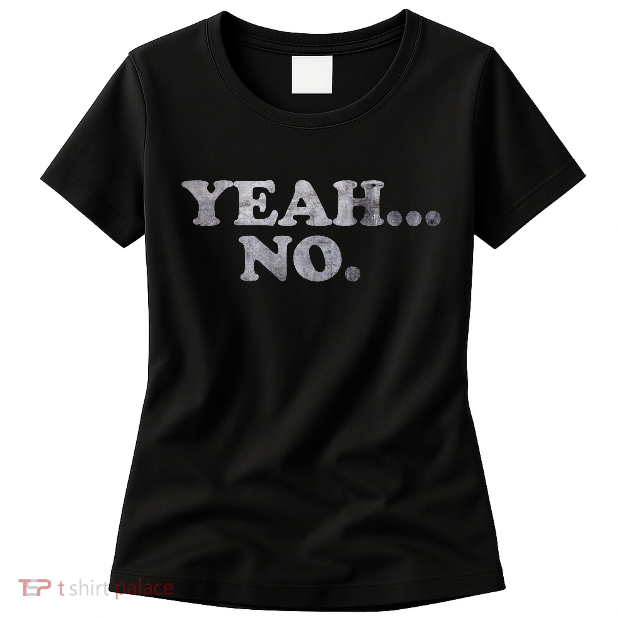 Yeah... No Distressed Funny Saying Yeah... No Women's T-Shirt