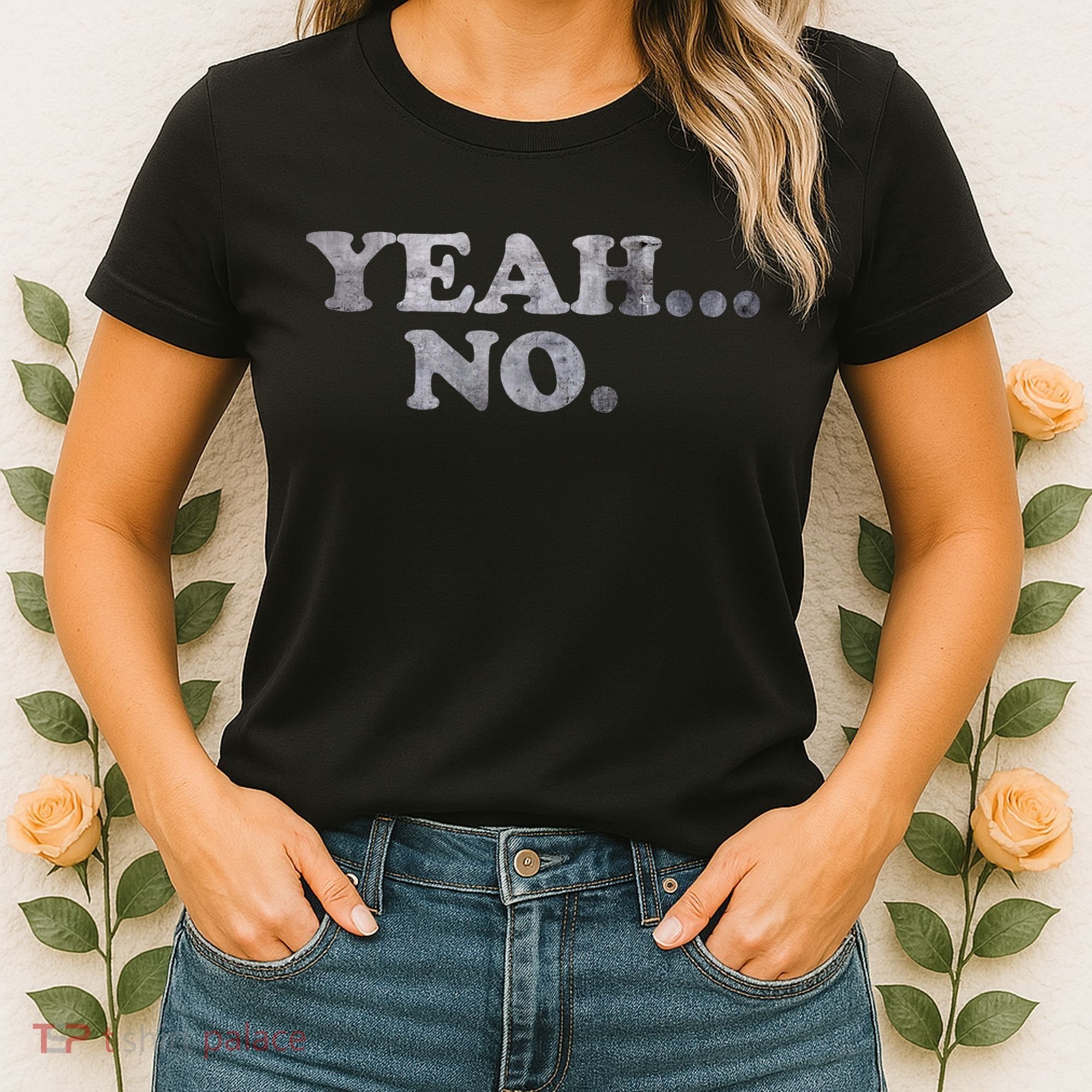 Yeah... No Distressed Funny Saying Yeah... No Women's T-Shirt